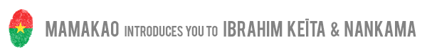 Mamakao introduce you Ibrahim Keita and Nankama...