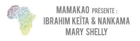 Mamakao vous présente Ibrahim Keita et Nankama et Mary Shelly...