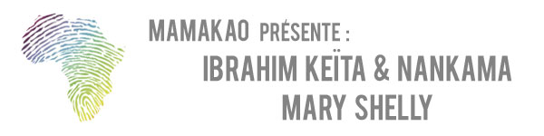 Mamakao vous présente Ibrahim Keita et Nankama et Mary Shelly...